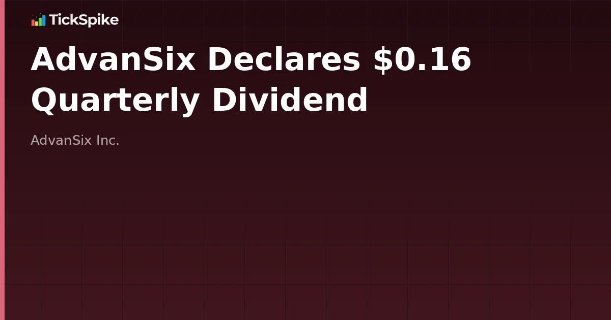 AdvanSix Declares $0.16 Quarterly Dividend