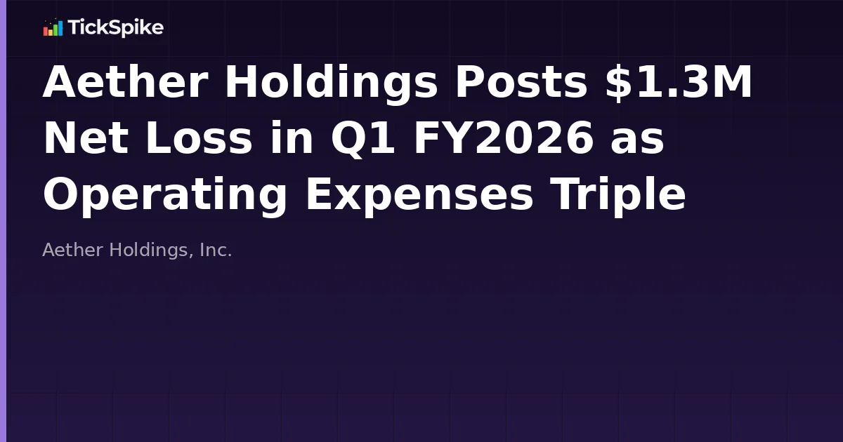 Aether Holdings Posts $1.3M Net Loss in Q1 FY2026 as Operating Expenses Triple