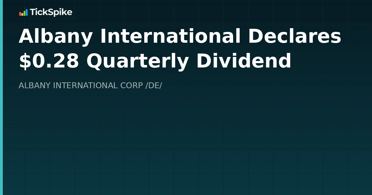Albany International Declares $0.28 Quarterly Dividend