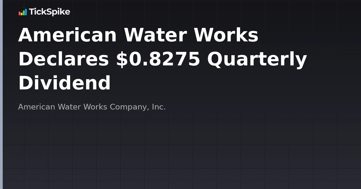 American Water Works Declares $0.8275 Quarterly Dividend