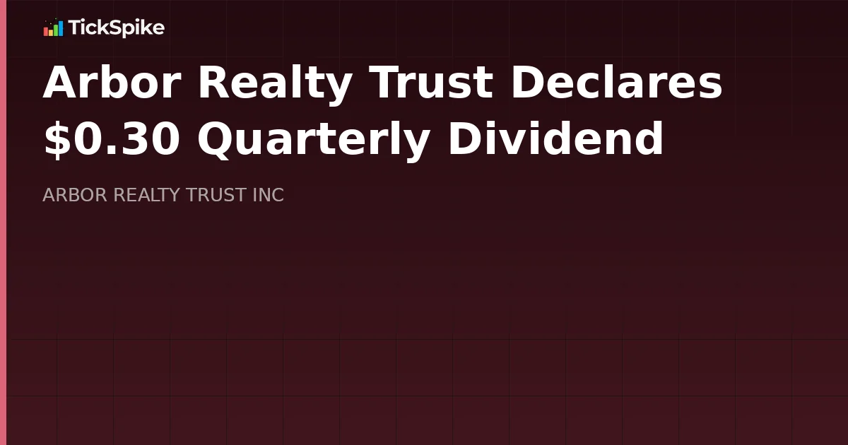 Arbor Realty Trust Declares $0.30 Quarterly Dividend