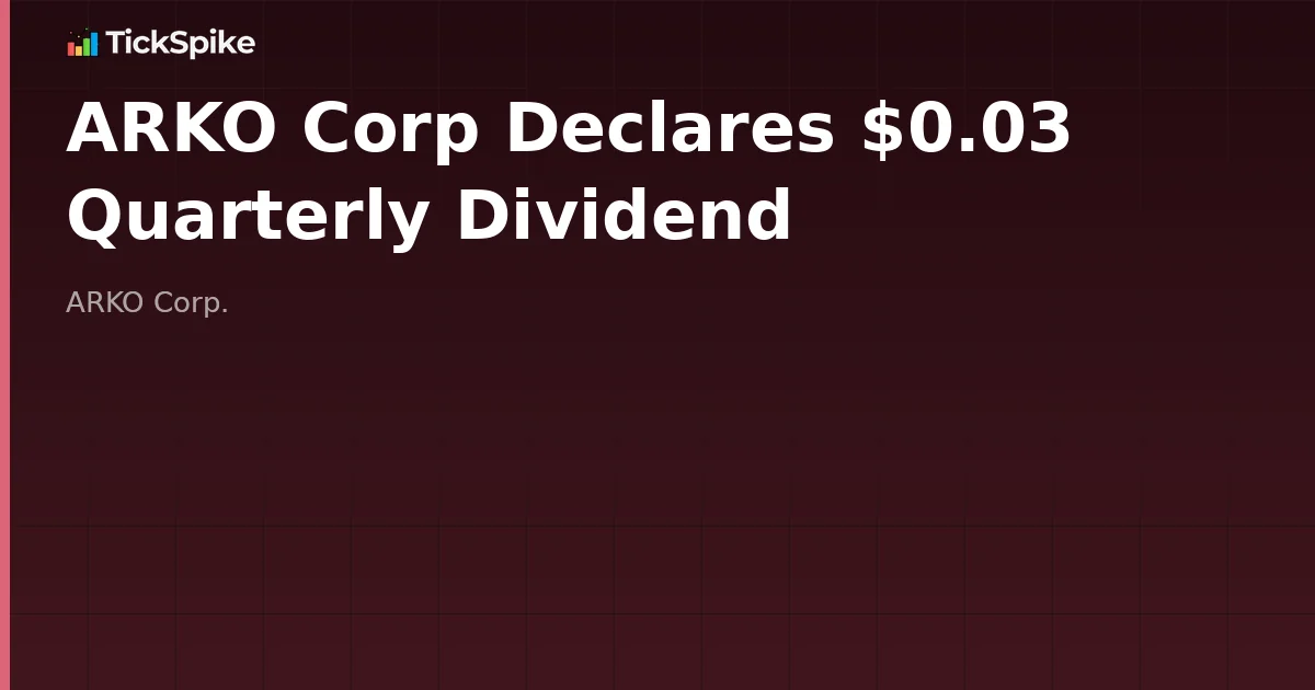 ARKO Corp Declares $0.03 Quarterly Dividend