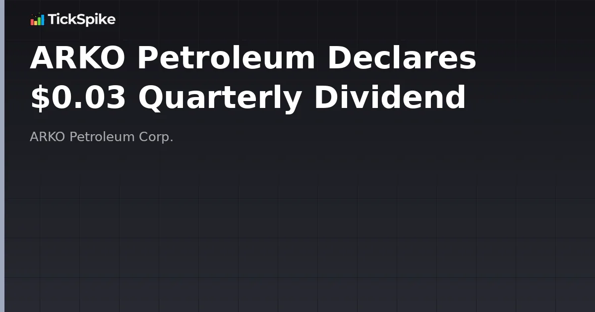 ARKO Petroleum Declares $0.03 Quarterly Dividend