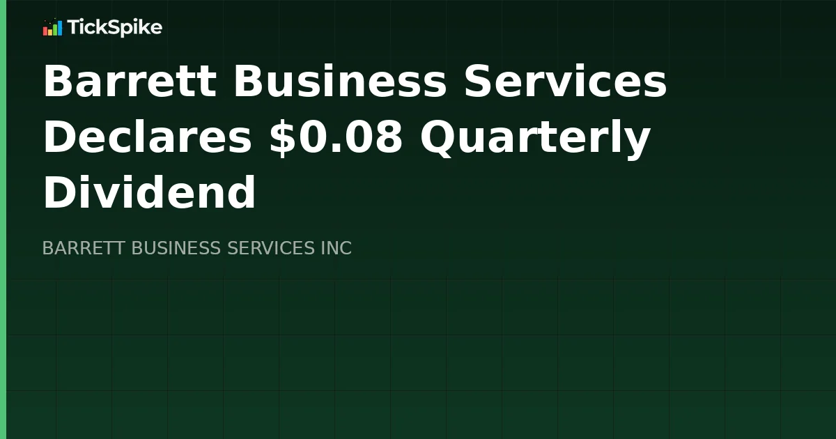 Barrett Business Services Declares $0.08 Quarterly Dividend