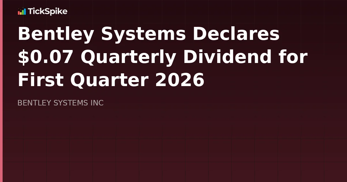 Bentley Systems Declares $0.07 Quarterly Dividend for First Quarter 2026