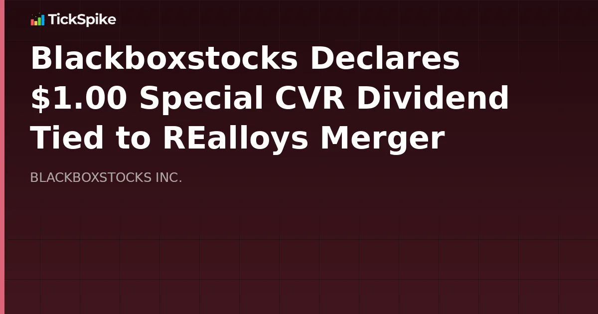 Blackboxstocks Declares $1.00 Special CVR Dividend Tied to REalloys Merger