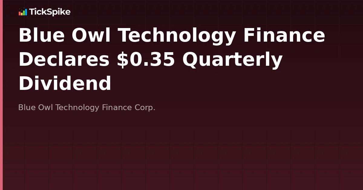 Blue Owl Technology Finance Declares $0.35 Quarterly Dividend