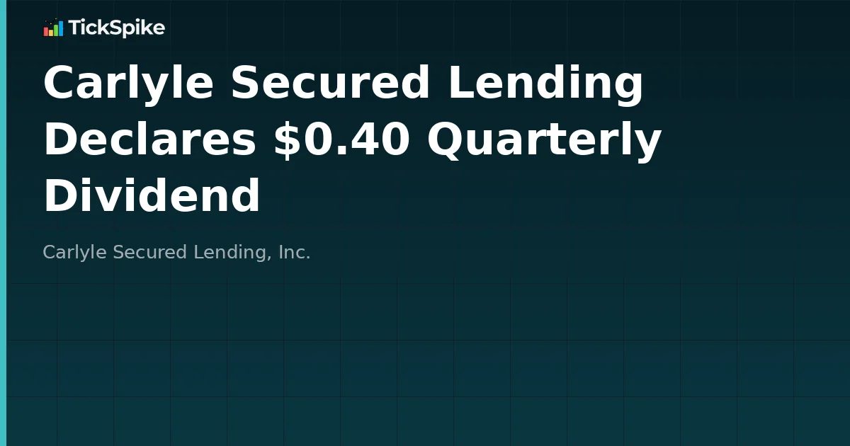 Carlyle Secured Lending Declares $0.40 Quarterly Dividend