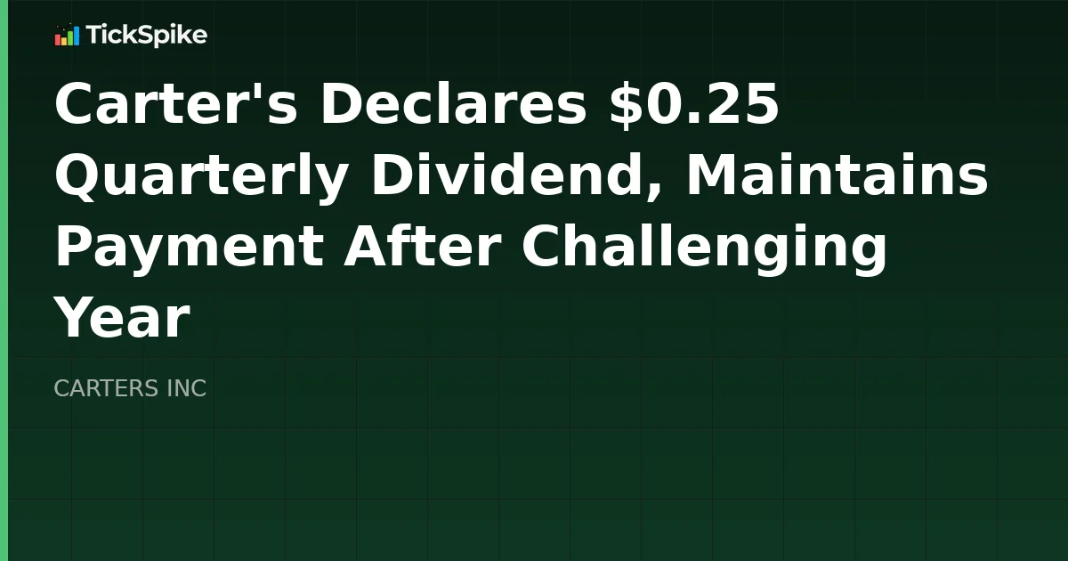 Carter's Declares $0.25 Quarterly Dividend, Maintains Payment After Challenging Year