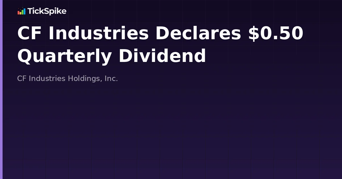 CF Industries Declares $0.50 Quarterly Dividend