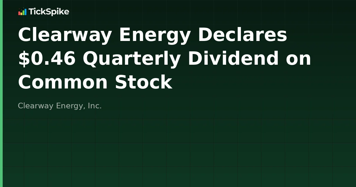 Clearway Energy Declares $0.46 Quarterly Dividend on Common Stock