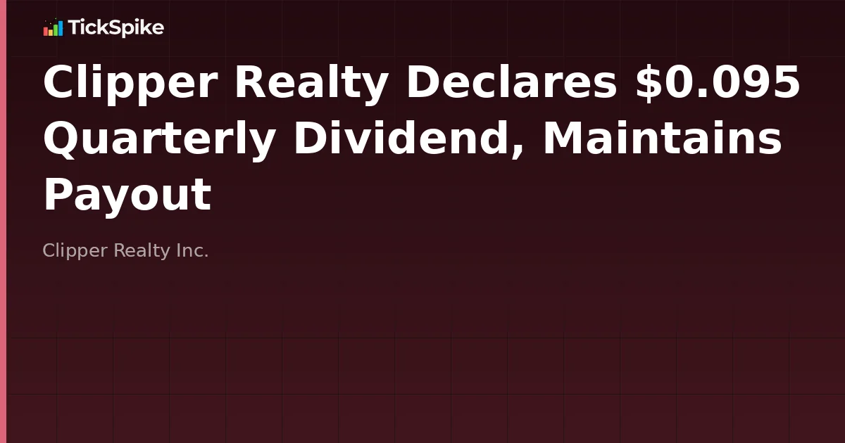 Clipper Realty Declares $0.095 Quarterly Dividend, Maintains Payout