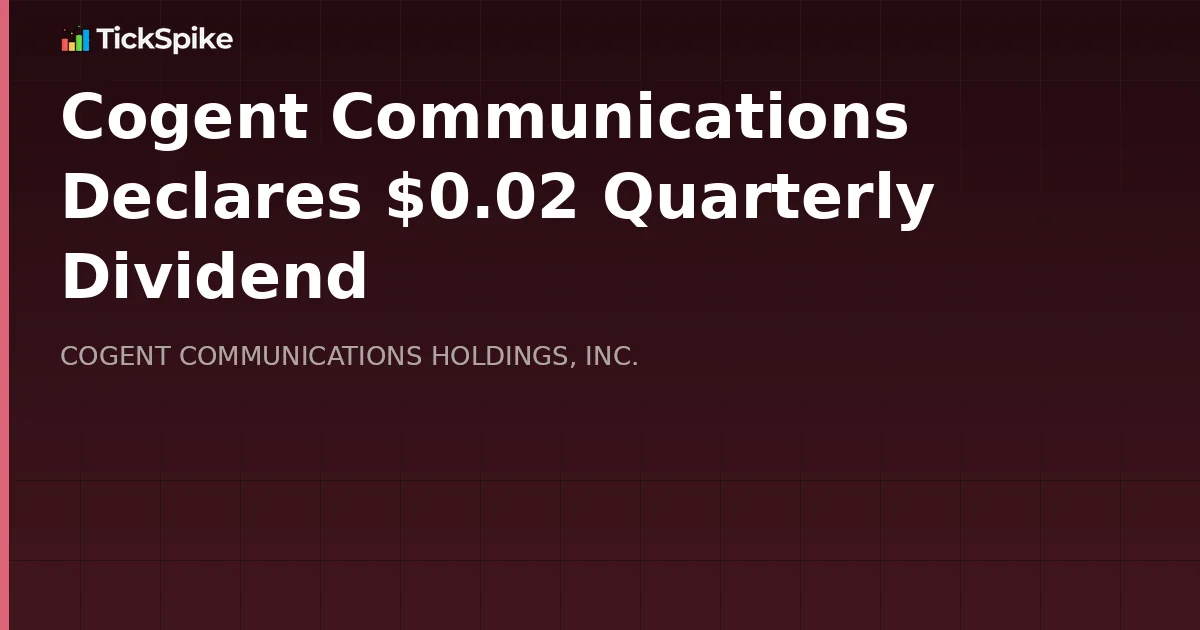 Cogent Communications Declares $0.02 Quarterly Dividend