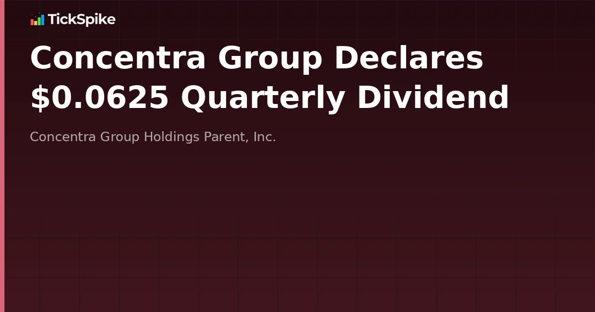 Concentra Group Declares $0.0625 Quarterly Dividend
