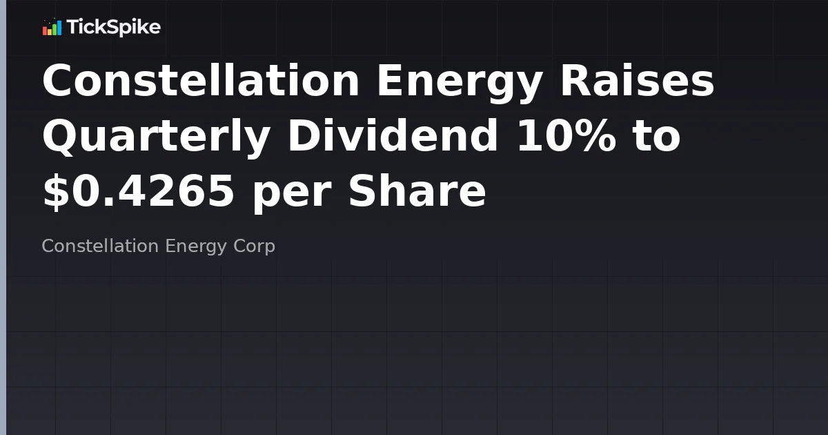 Constellation Energy Raises Quarterly Dividend 10% to $0.4265 per Share