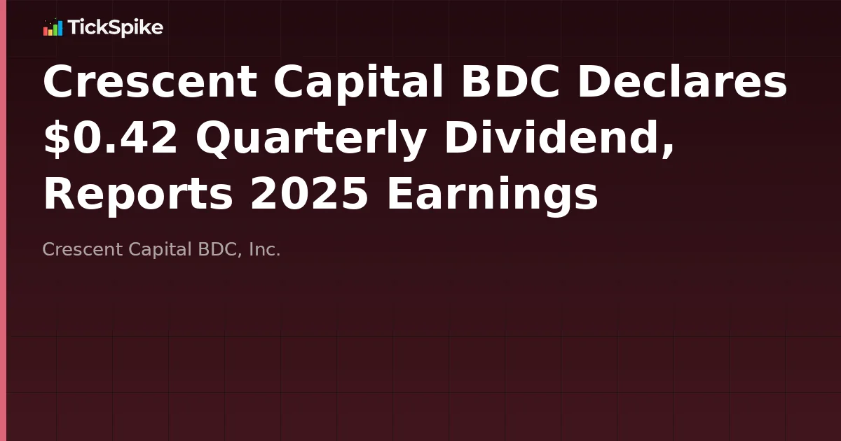 Crescent Capital BDC Declares $0.42 Quarterly Dividend, Reports 2025 Earnings