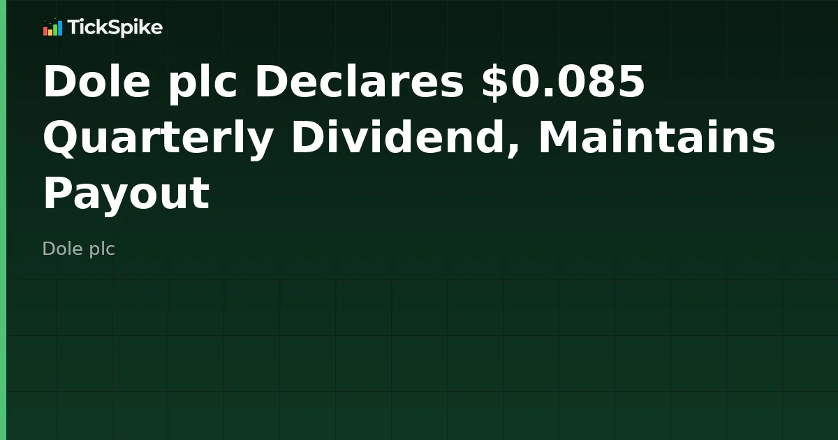 Dole plc Declares $0.085 Quarterly Dividend, Maintains Payout