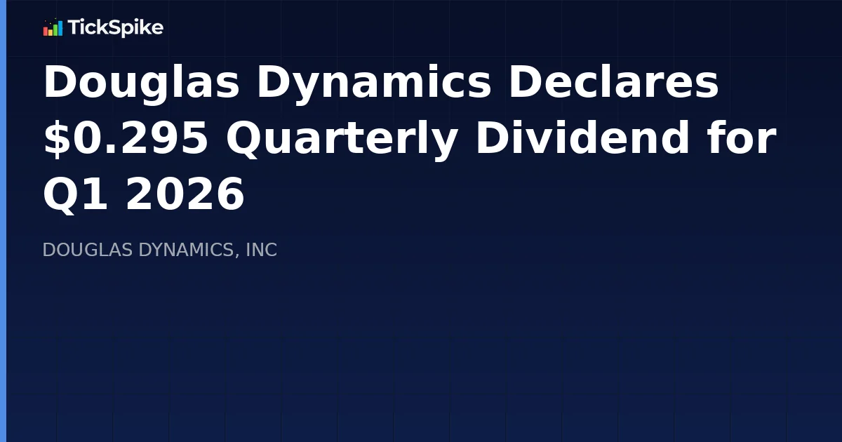 Douglas Dynamics Declares $0.295 Quarterly Dividend for Q1 2026