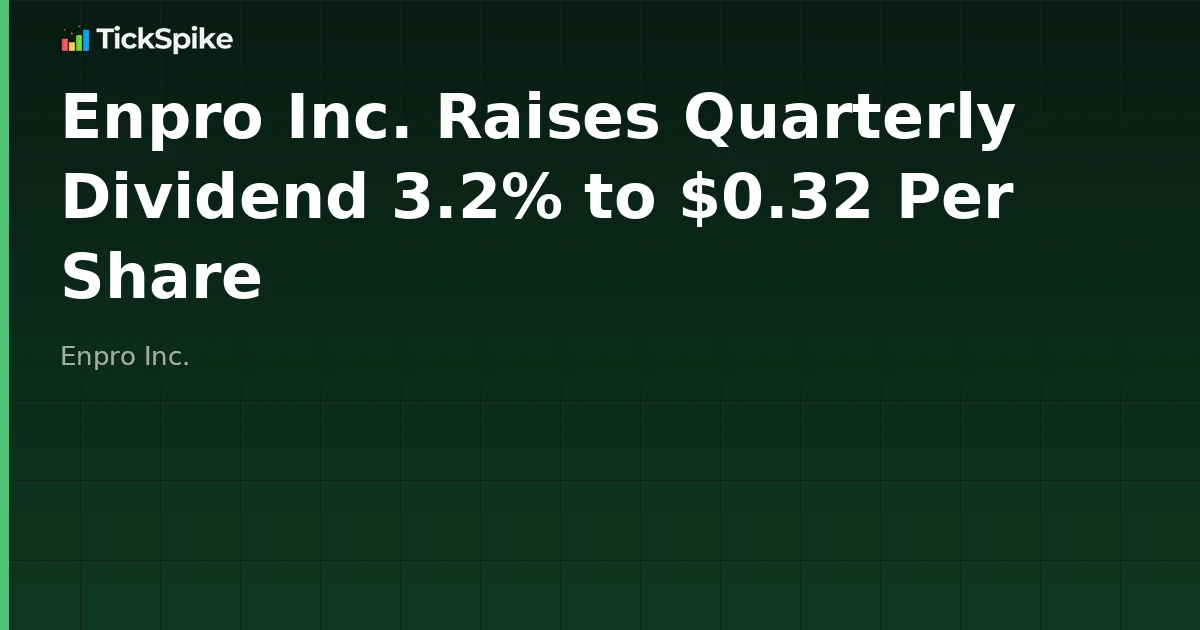 Enpro Inc. Raises Quarterly Dividend 3.2% to $0.32 Per Share