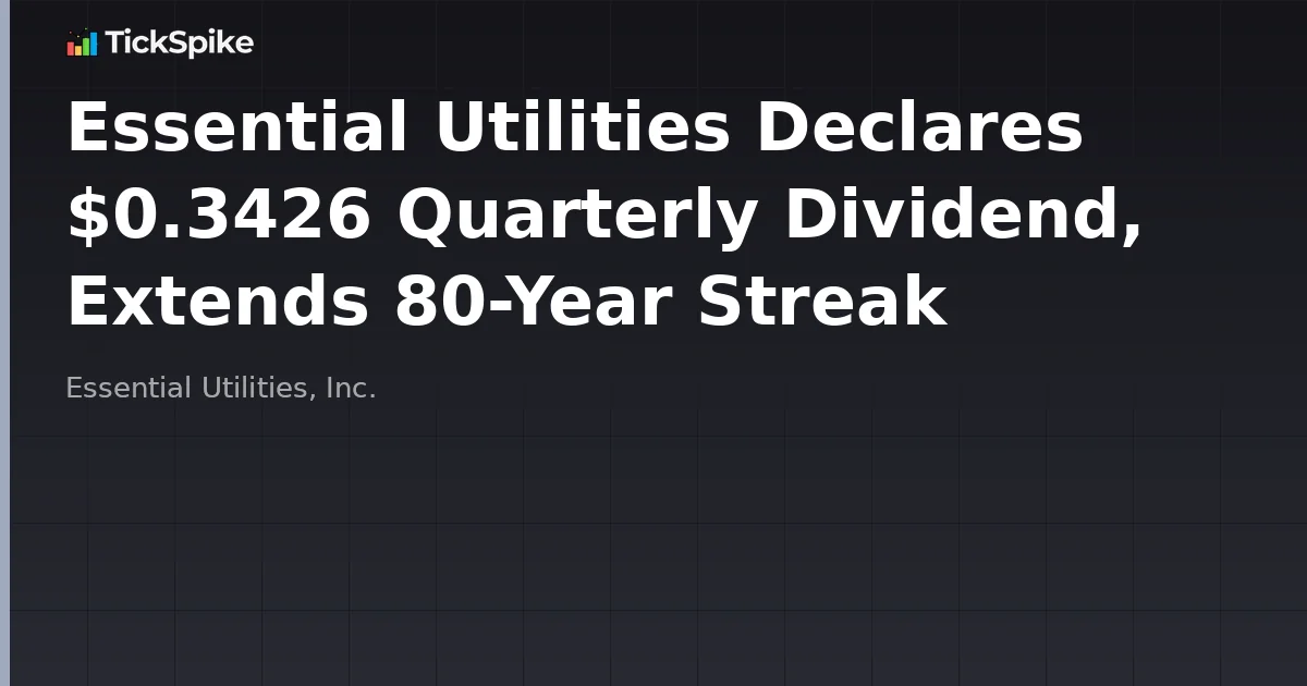 Essential Utilities Declares $0.3426 Quarterly Dividend, Extends 80-Year Streak