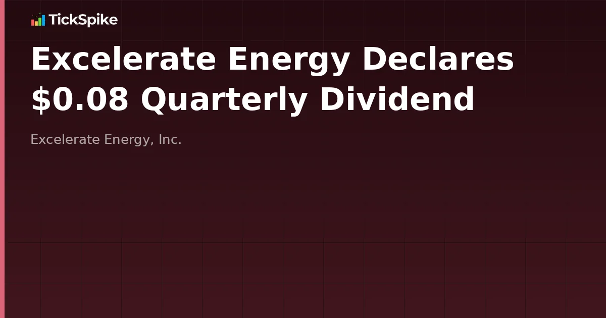 Excelerate Energy Declares $0.08 Quarterly Dividend