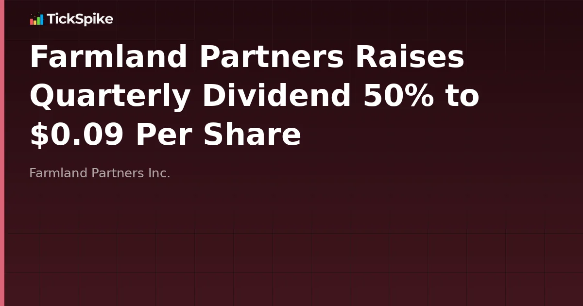 Farmland Partners Raises Quarterly Dividend 50% to $0.09 Per Share