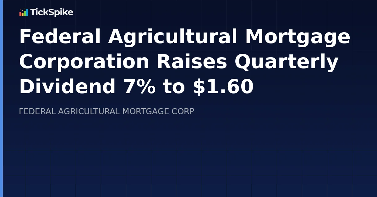 Federal Agricultural Mortgage Corporation Raises Quarterly Dividend 7% to $1.60