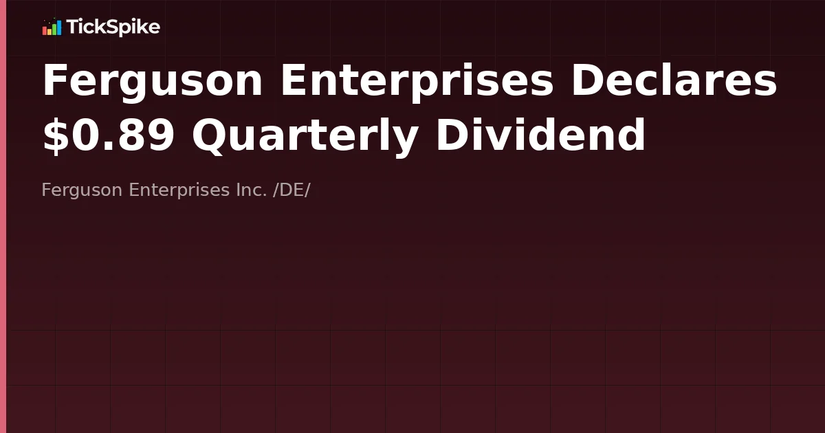 Ferguson Enterprises Declares $0.89 Quarterly Dividend