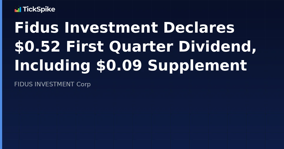 Fidus Investment Declares $0.52 First Quarter Dividend, Including $0.09 Supplement
