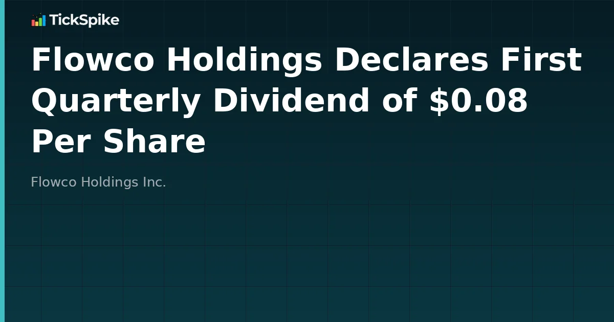 Flowco Holdings Declares First Quarterly Dividend of $0.08 Per Share