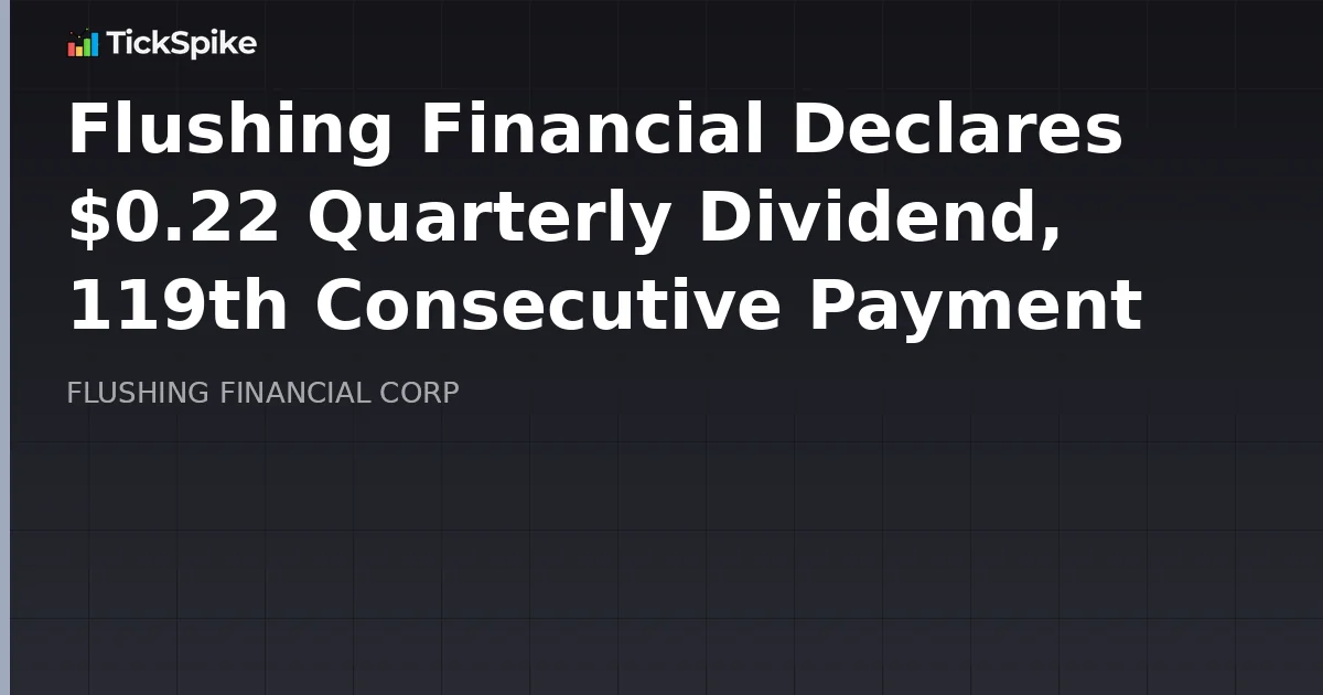 Flushing Financial Declares $0.22 Quarterly Dividend, 119th Consecutive Payment