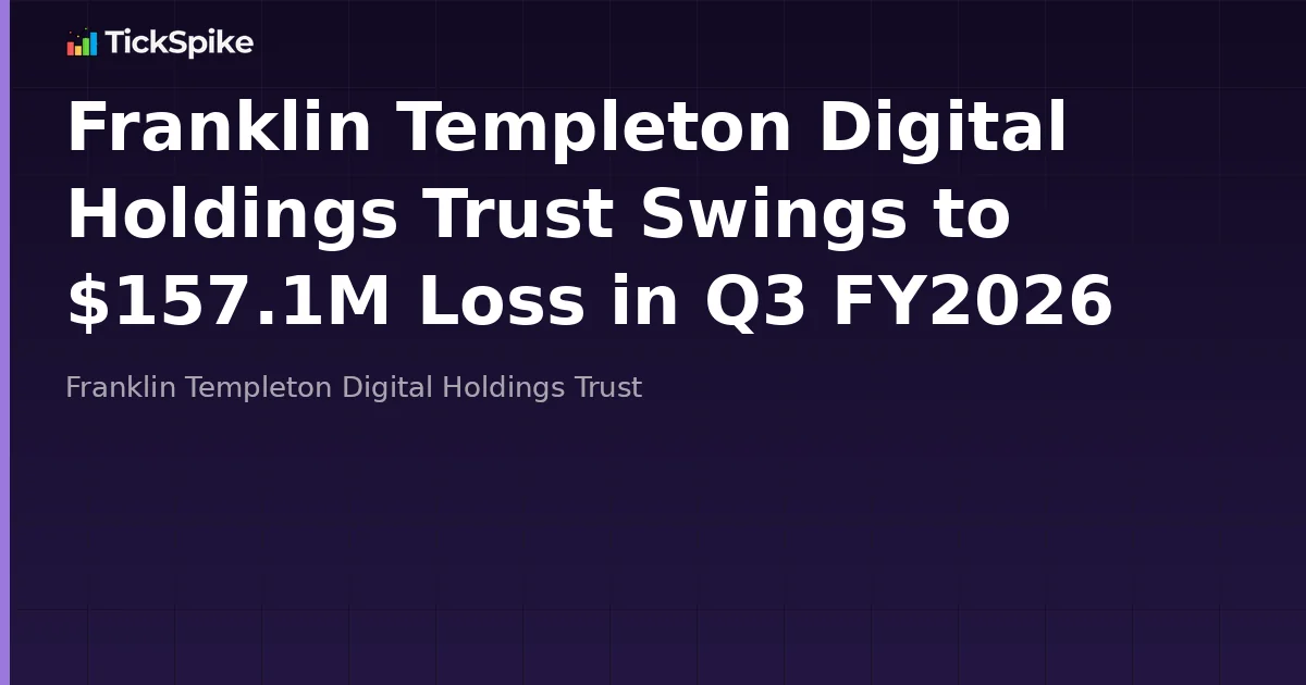 Franklin Templeton Digital Holdings Trust Swings to $157.1M Loss in Q3 FY2026