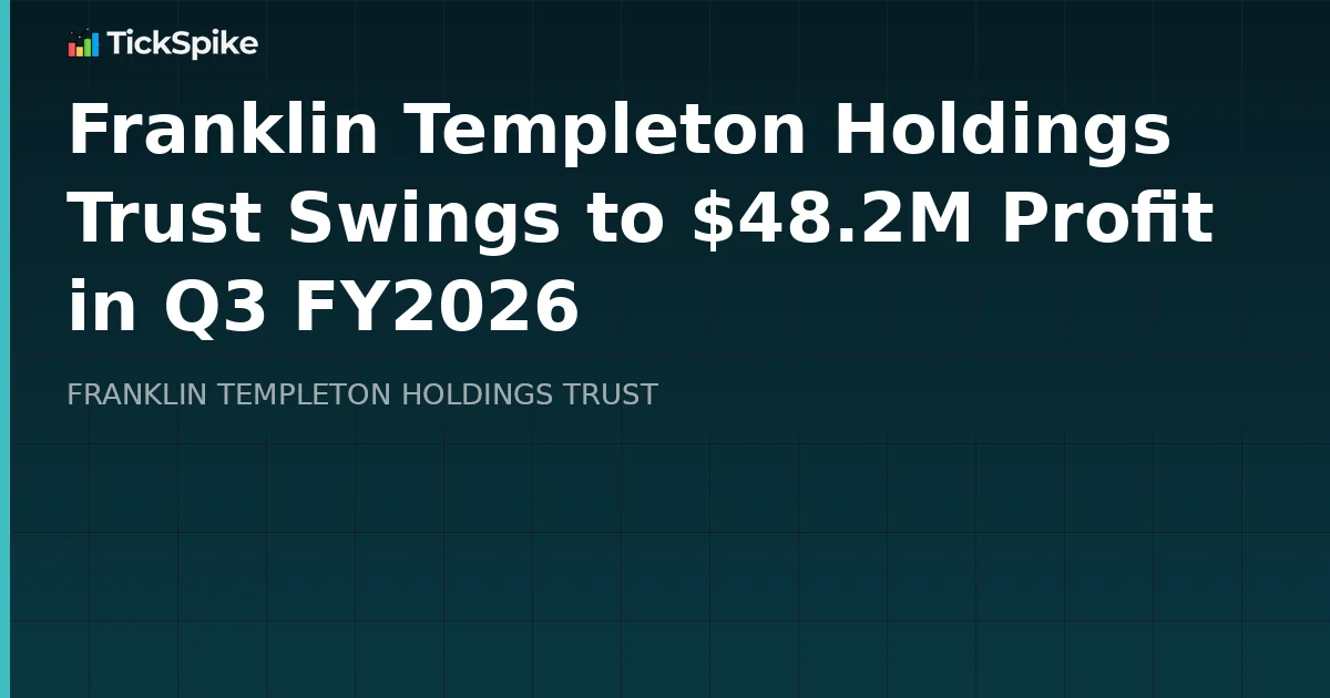 Franklin Templeton Holdings Trust Swings to $48.2M Profit in Q3 FY2026