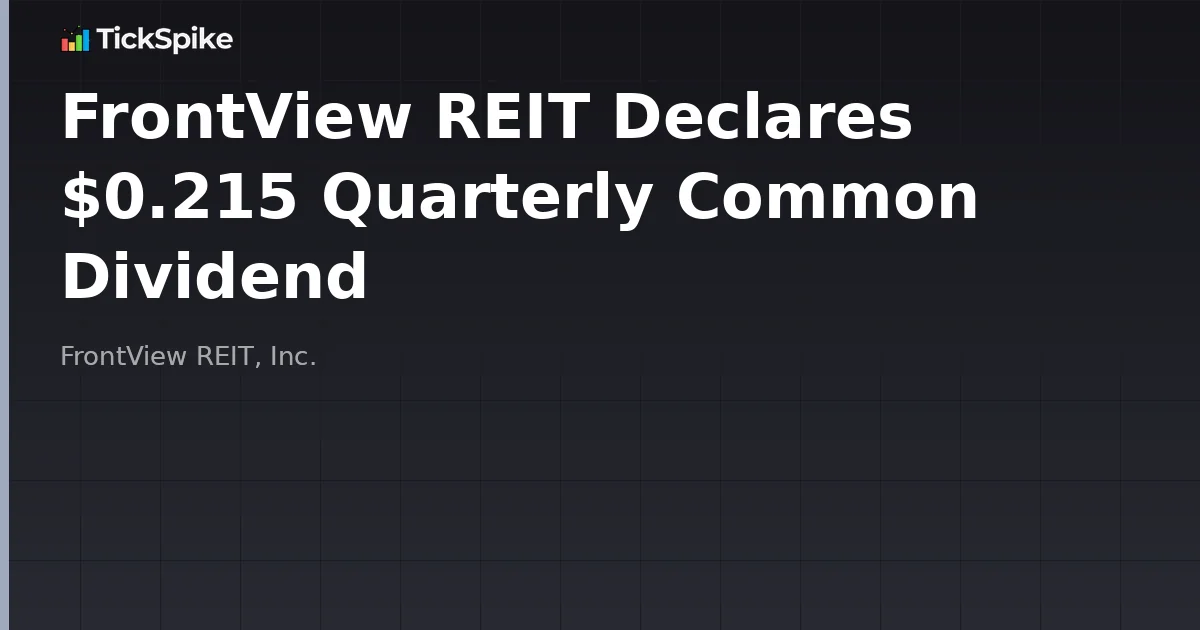 FrontView REIT Declares $0.215 Quarterly Common Dividend