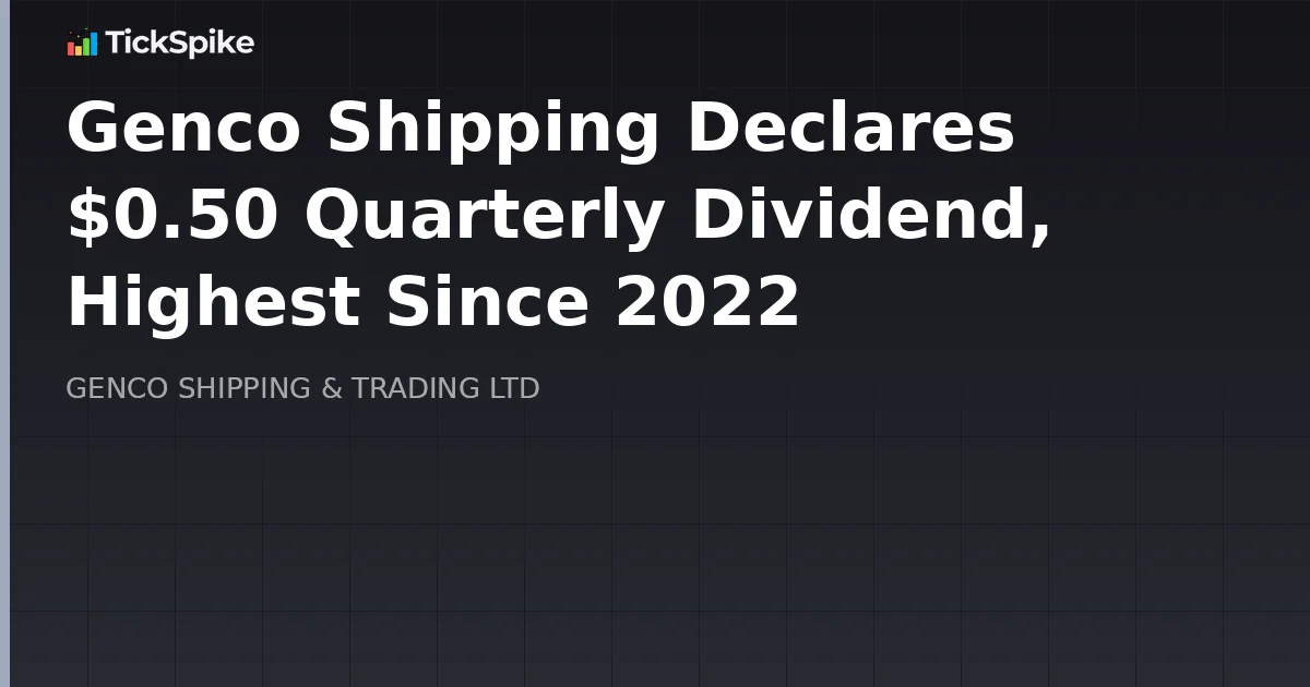 Genco Shipping Declares $0.50 Quarterly Dividend, Highest Since 2022