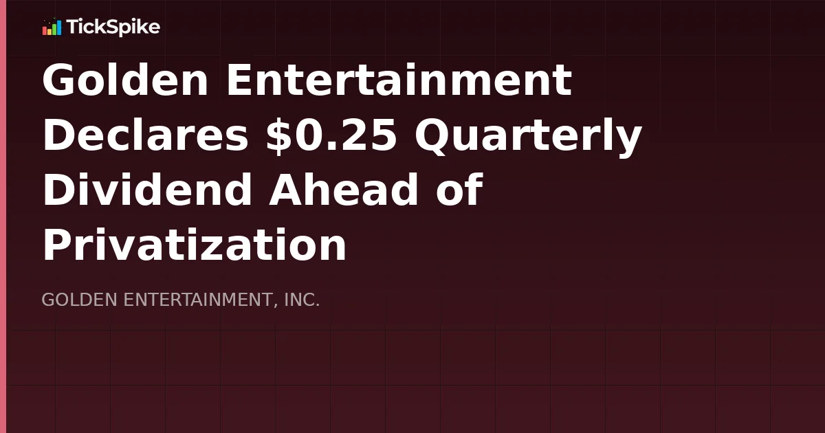 Golden Entertainment Declares $0.25 Quarterly Dividend Ahead of Privatization