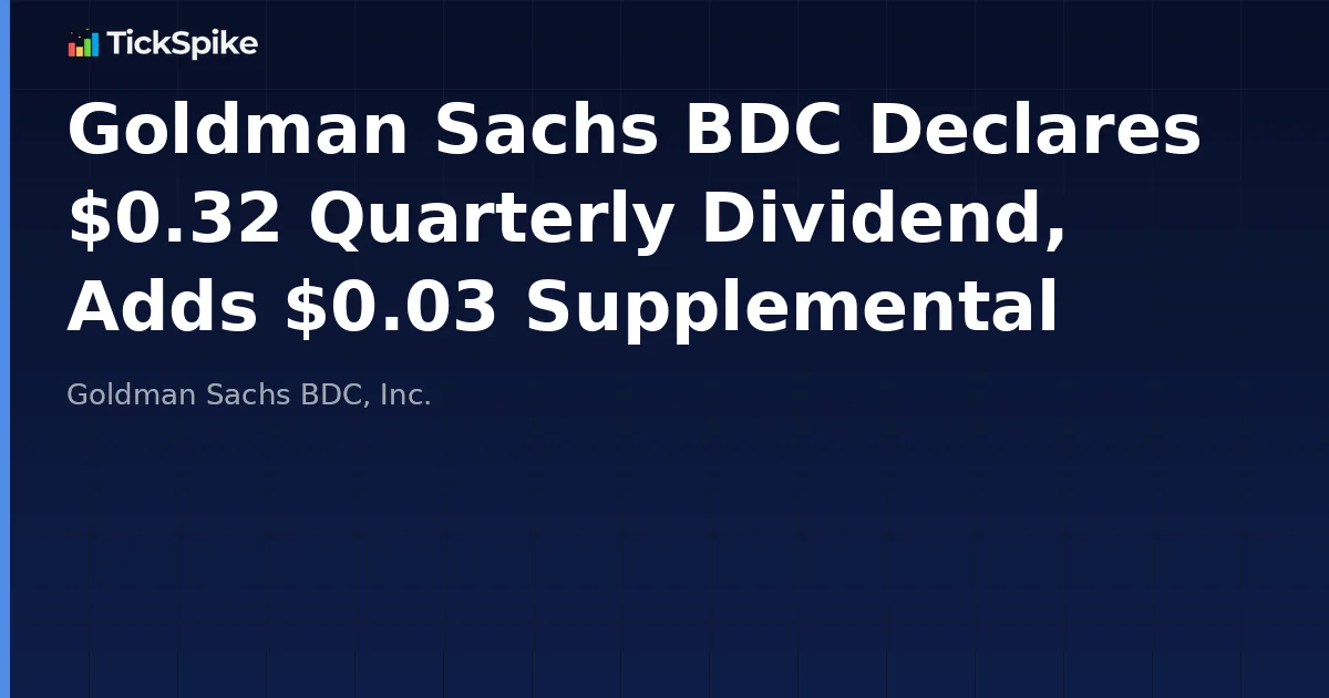 Goldman Sachs BDC Declares $0.32 Quarterly Dividend, Adds $0.03 Supplemental
