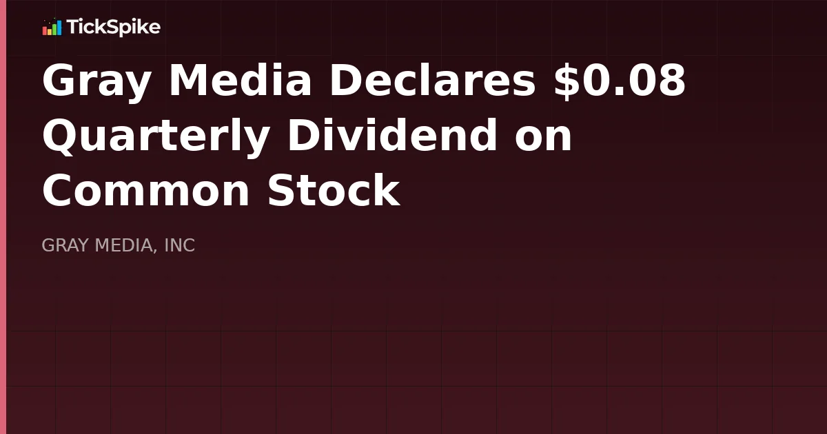 Gray Media Declares $0.08 Quarterly Dividend on Common Stock