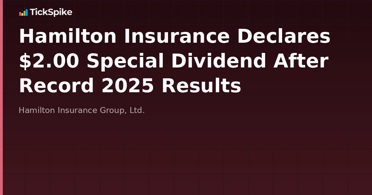 Hamilton Insurance Declares $2.00 Special Dividend After Record 2025 Results