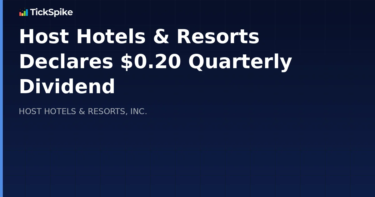 Host Hotels & Resorts Declares $0.20 Quarterly Dividend