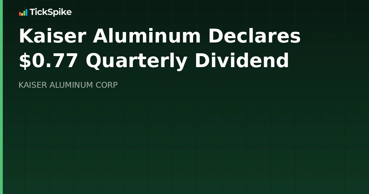 Kaiser Aluminum Declares $0.77 Quarterly Dividend