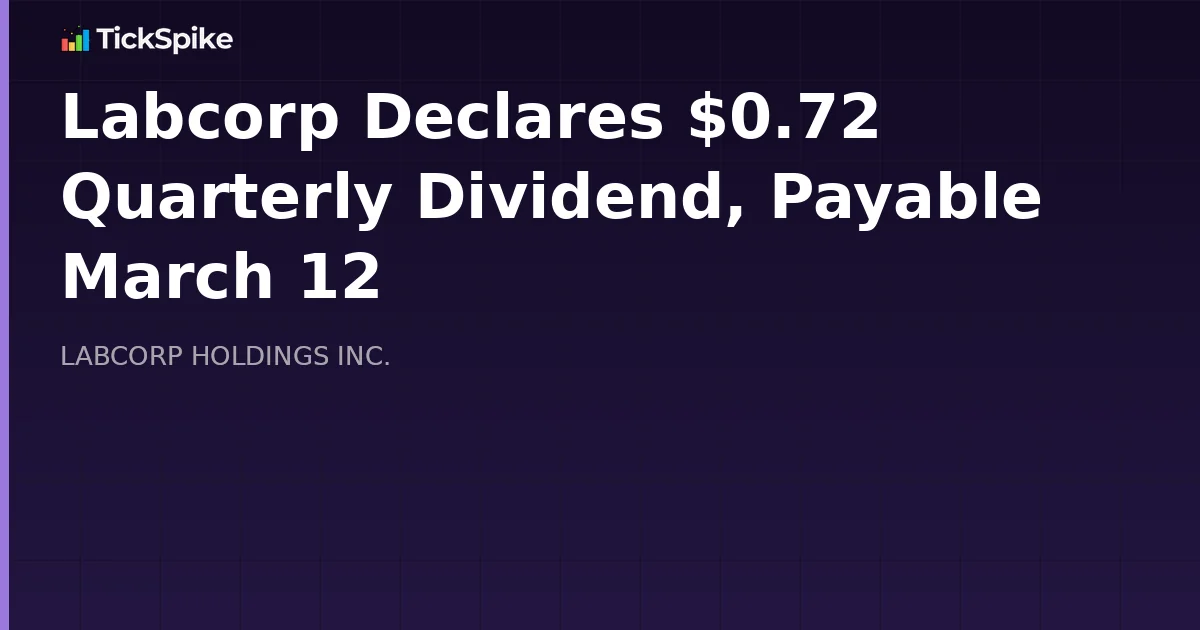 Labcorp Declares $0.72 Quarterly Dividend, Payable March 12