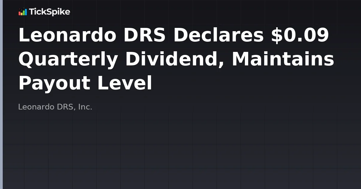 Leonardo DRS Declares $0.09 Quarterly Dividend, Maintains Payout Level