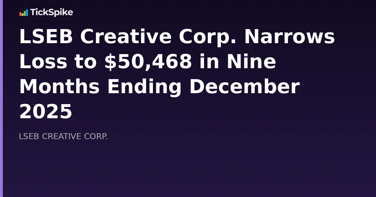 LSEB Creative Corp. Narrows Loss to $50,468 in Nine Months Ending December 2025