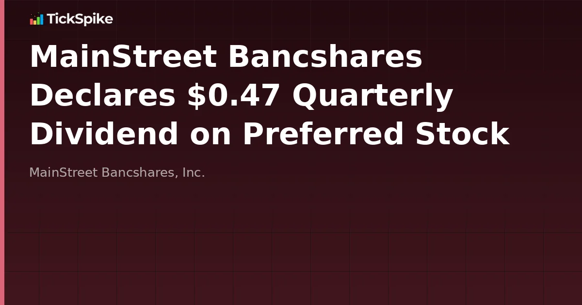 MainStreet Bancshares Declares $0.47 Quarterly Dividend on Preferred Stock