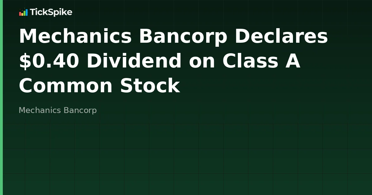 Mechanics Bancorp Declares $0.40 Dividend on Class A Common Stock