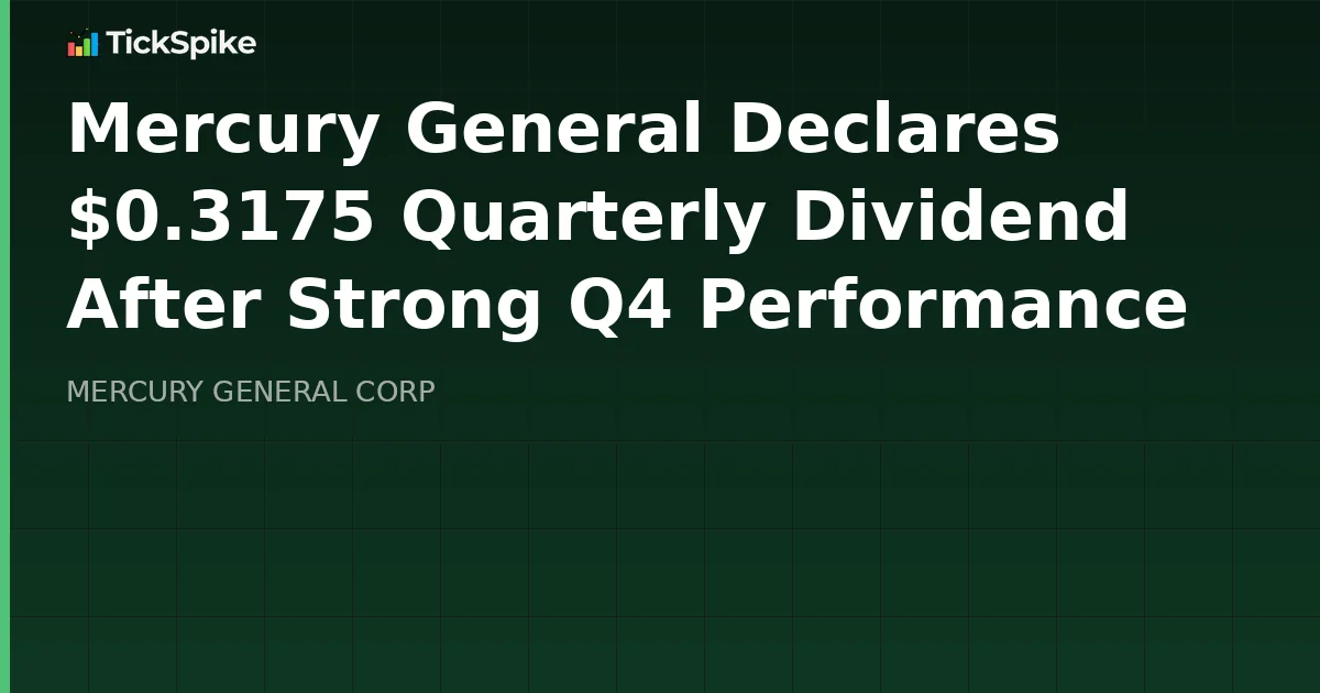 Mercury General Declares $0.3175 Quarterly Dividend After Strong Q4 Performance