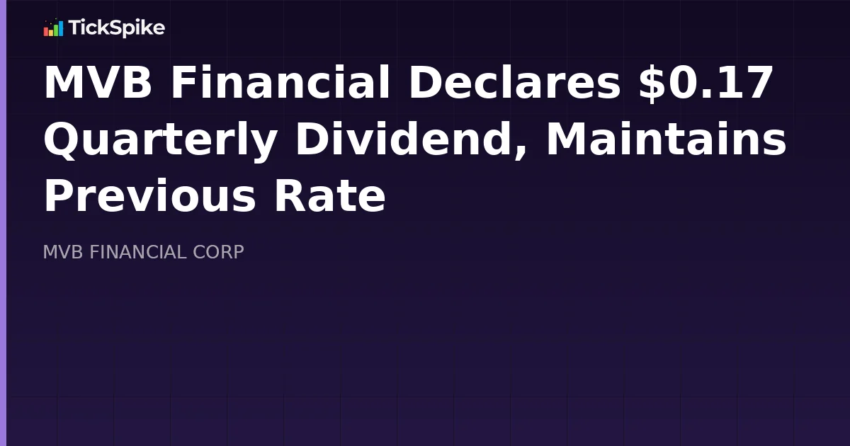 MVB Financial Declares $0.17 Quarterly Dividend, Maintains Previous Rate