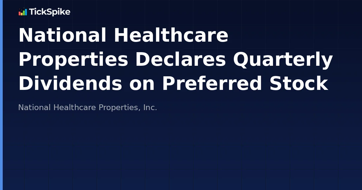 National Healthcare Properties Declares Quarterly Dividends on Preferred Stock