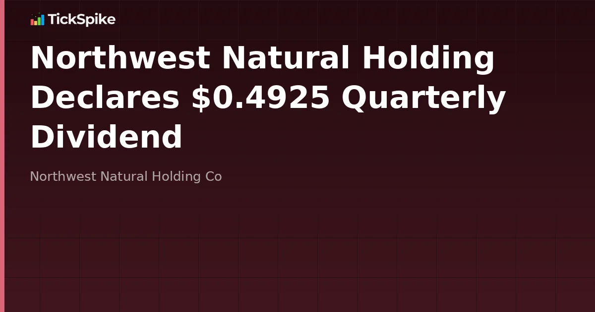 Northwest Natural Holding Declares $0.4925 Quarterly Dividend
